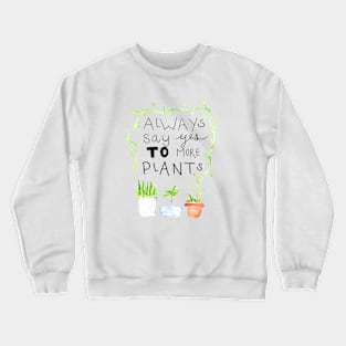 always say yes to more plants Crewneck Sweatshirt